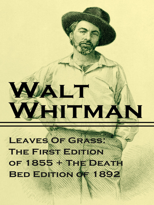 Title details for Leaves Of Grass, the First Edition of 1855 and the Death Bed Edition of 1892 by Walt Whitman - Available